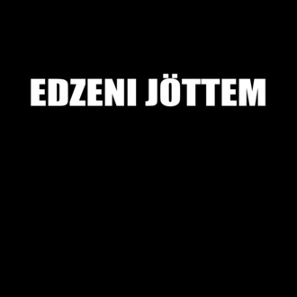 Edzeni jöttem